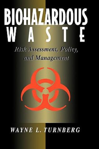 Könyv Biohazardous Waste - Risk Assessment, Policy and Management Wayne L. Turnberg