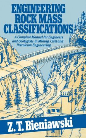Carte Engineering Rock Mass Classifications - A Complete Manual For Engineers & Geologists in Mining, Civil, & Petroleum Engin Z.T. Bieniawski
