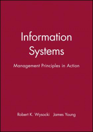 Kniha Information Systems - Management Principles in Action (WSE) Robert K. Wysocki