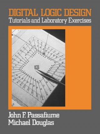 Buch Digital Logic Design Tutorials And Laboratory Exer Exercises John F. Passafiume