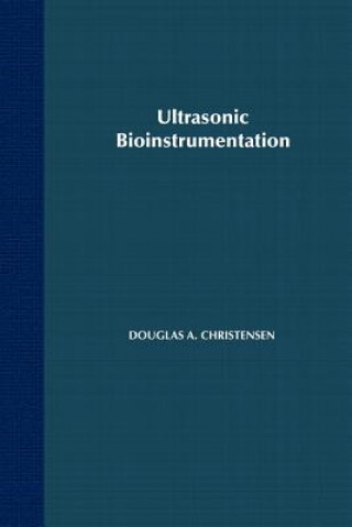 Knjiga Ultrasonic Bioinstrumentation Douglas A. Christensen