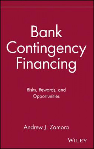 Kniha Bank Contingency Financing - Risks Rewards & Opportunities Andrew J. Zamora