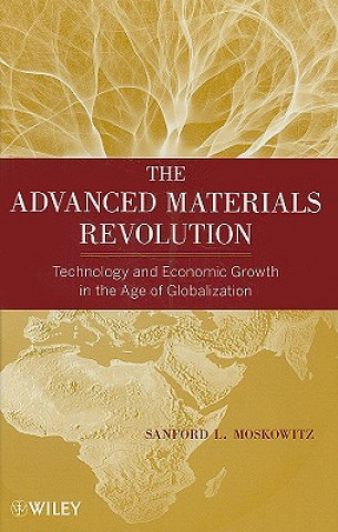 Carte Advanced Materials Revolution - Technology and Economic Growth in the Age of Globalization Sanford L. Moskowitz