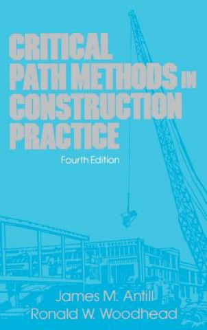 Книга Critical Path Methods in Construction Practice 4e James M. Antill