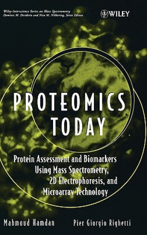 Kniha Proteomics Today - Protein Assessment and Biomarkers Using Mass Spectrometry, 2D Electrophoresis and Microarray Technology Mahmoud H. Hamdan