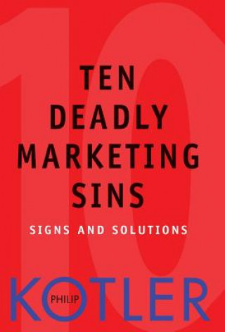 Könyv Ten Deadly Marketing Sins - Signs and Solutions Philip Kotler