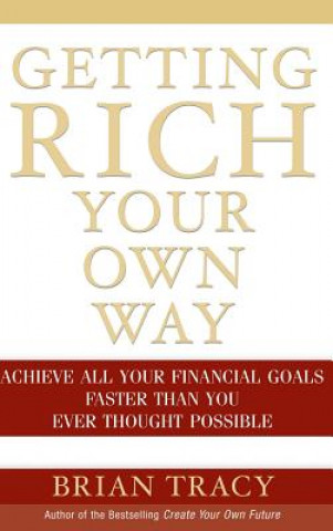 Carte Getting Rich Your Own Way - Achieve All Your Financial Goals Faster Than You Ever Thought Possible Brian Tracy
