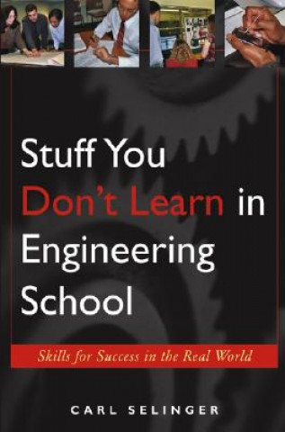 Knjiga Stuff You Don't Learn in Engineering School - Skills for Success in the Real World Carl Selinger