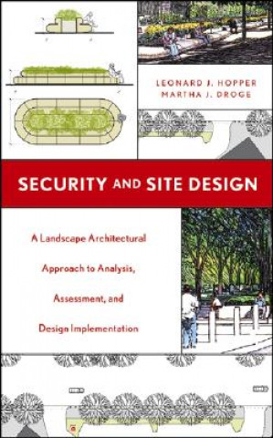 Knjiga Security and Site Design - A Landscape Architectural Approach to Analysis, Assessment, and Design Implementation Leonard J. Hopper