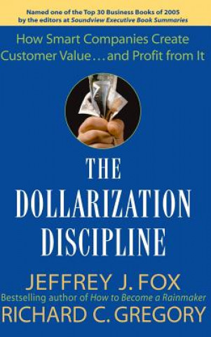 Buch Dollarization Discipline - How Smart Companies  Create Customer Value... and Profit From it Jeffrey J. Fox