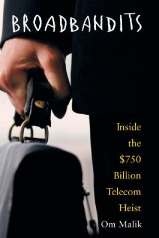 Kniha Broadbandits - Inside the GBP750 Billion Telecom Heist Om P. Malik