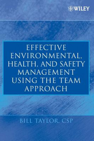 Kniha Effective Environmental, Health and Safety Management Using the Team Approach Bill Taylor