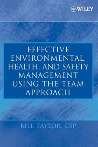 Książka Effective Environmental, Health and Safety Management Using the Team Approach Bill Taylor