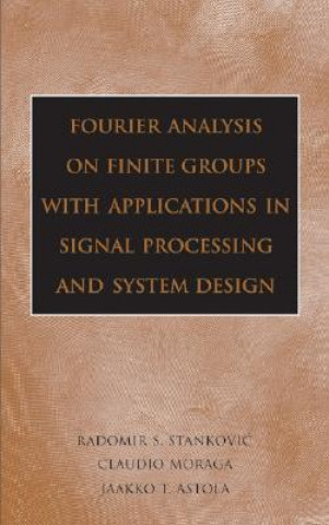 Knjiga Fourier Analysis on Finite Groups with Applications in Signal Processing and System Design Radomir S. Stankovic