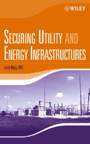 Könyv Securing Utility and Energy Infrastructures Larry Ness