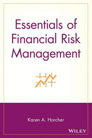 Carte Essentials of Financial Risk Management Karen A. Horcher