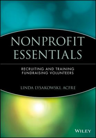 Книга Nonprofit Essentials - Recruiting and Training Fundraising Volunteers (AFP Fund Development Series) Linda Lysakowski
