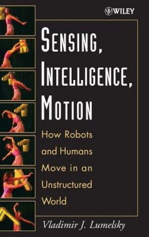 Βιβλίο Sensing, Intelligence, Motion - How Robots and Humans Move in an Unstructured World Vladimir Lumelsky