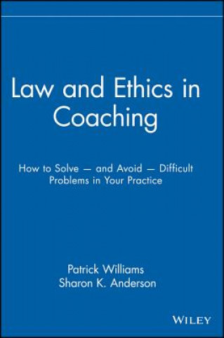 Libro Law and Ethics in Coaching - How to Solve and Avoid Difficult Problems in Your Practice Pat Williams