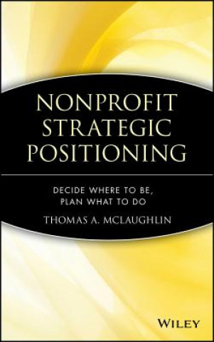 Kniha Nonprofit Strategic Positioning - Decide Where to Be, Plan What to Do Thomas A. McLaughlin