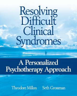 Carte Resolving Difficult Clinical Syndromes - A Personalized Psychotherapy Approach Theodore Millon