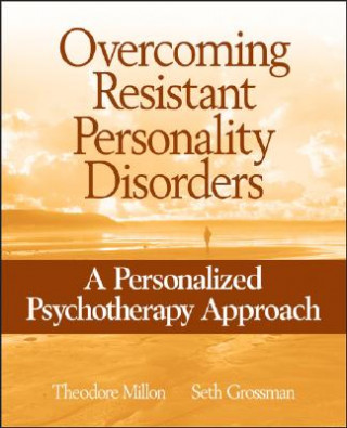 Carte Overcoming Resistant Personality Disorders - A Personalized Psychotherapy Approach Theodore Millon