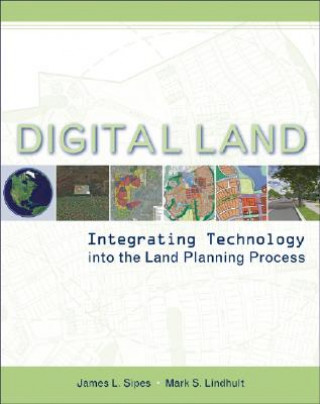 Книга Digital Land - Integrating Technology into the Land Planning Process James L. Sipes