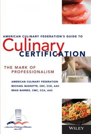 Knjiga American Culinary Federation's Guide to Culinary Certification - The Mark of Professionalism Michael Baskette