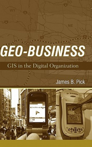 Carte Geo-Business - GIS in the Digital Organization James B. Pick