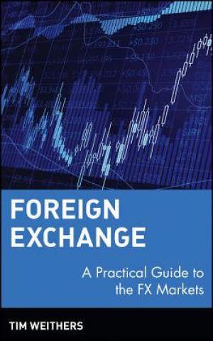 Livre Foreign Exchange -  Practical Guide to the FX Markets Tim Weithers