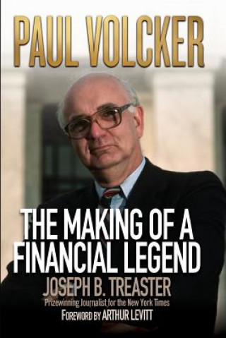 Kniha Paul Volcker - The Making of a Financial Legend Joseph B. Treaster