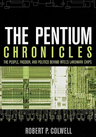 Knjiga Pentium Chronicles - The People, Passion and Politics Behind Intel's Landmark Chips Robert P. Colwell