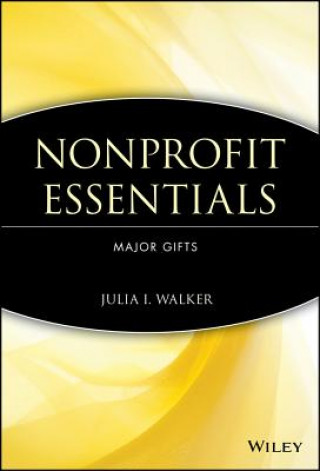 Kniha Nonprofit Essentials - Major Gifts Julia I. Walker