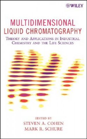 Knjiga Multidimensional Liquid Chromatography - Theory and Applications in Industrial Chemistry and the Life Sciences Steven A. Cohen