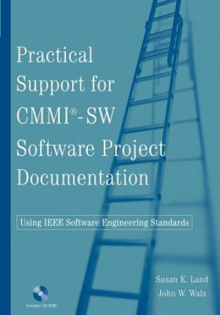 Kniha Practical Support for CMMI-SW Software Project Documentation Using IEEE Software Engineering Standards Susan K. Land