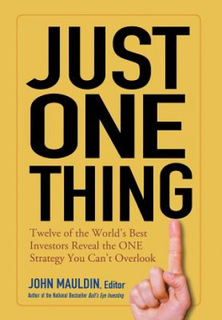 Könyv Just One Thing: Twelve of the World's Best Investors Reveal the One Strategy You Can't Overlook 