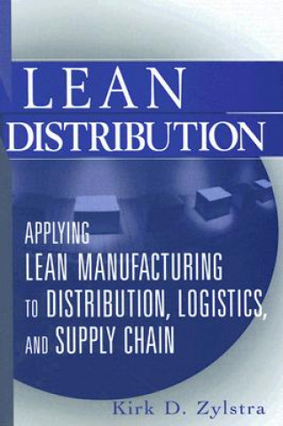 Kniha Lean Distribution - Applying Lean Manufacturing to  Distribution, Logistics and Supply Chain Kirk D. Zylstra