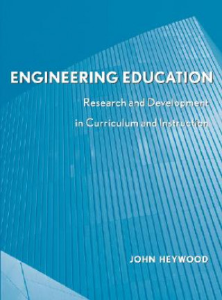 Book Engineering Education - Research and Development in Curriculum and Instruction John Heywood