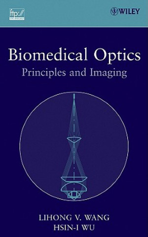 Livre Biomedical Optics - Principles and Imaging Lihong V. Wang