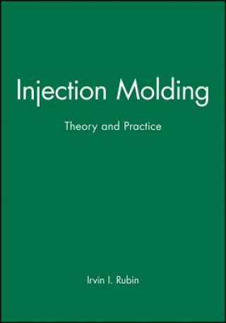 Książka Injection Molding - Theory and Practice Irvin I. Rubin