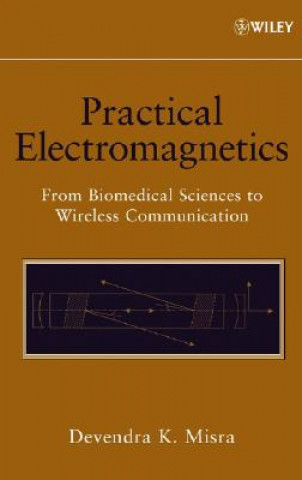 Kniha Practical Electromagnetics - From Biomedical Sciences to Wireless Communication Devendra K. Misra