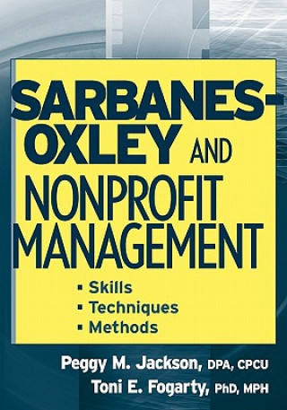 Kniha Sarbanes-Oxley and Nonprofit Management - Skills, Techniques and Methods Peggy M. Jackson