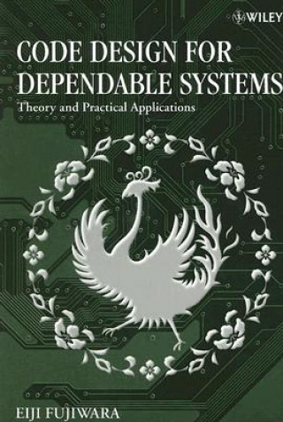 Kniha Code Design for Dependable Systems - Theory and Practical Applications Eiji Fujiwara