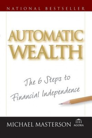 Book Automatic Wealth - The Six Steps to Financial Independence Michael Masterson