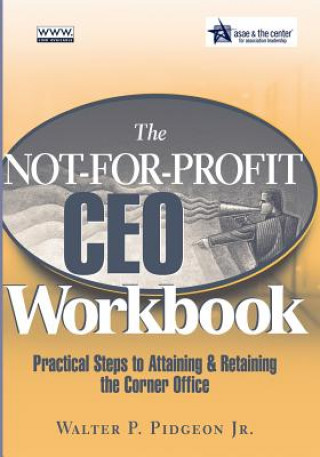 Kniha Not-for-Profit CEO Workbook - Practical Steps to Attaining & Retaining the Corner Office +CD - Walter P. Pidgeon