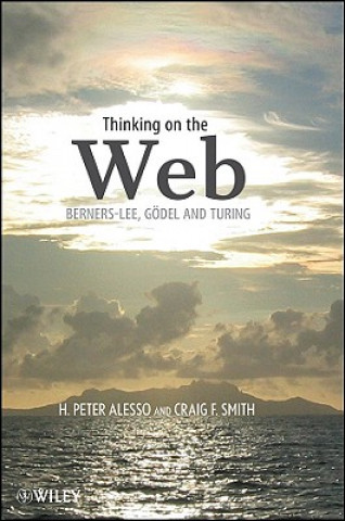 Könyv Thinking on the Web - Berners-Lee, Godel and Turing H. Peter Alesso