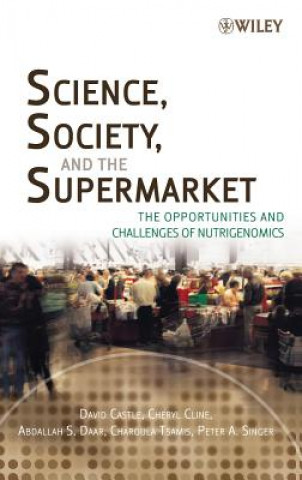 Carte Science, Society and the Supermarket - The Opportunities and Challenges of Nutrigenomics David Castle