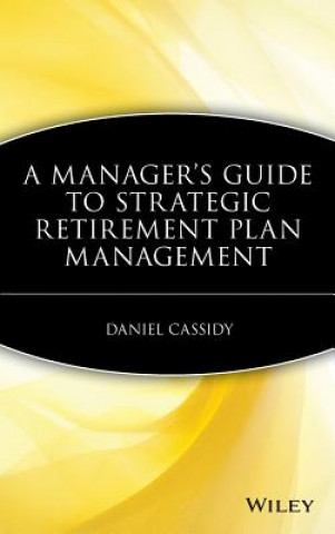 Kniha Manager's Guide to Strategic Retirement Plan Management Daniel Cassidy