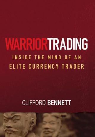 Könyv Warrior Trading - Inside the Mind of an Elite Currency Trader Clifford Bennett