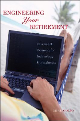 Kniha Engineering Your Retirement - Retirement Planning for Technology Professionals Mike Golio